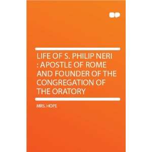  Life of S. Philip Neri  Apostle of Rome and Founder of 