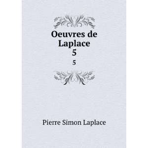 Oeuvres de Laplace. 5 Pierre Simon Laplace Books