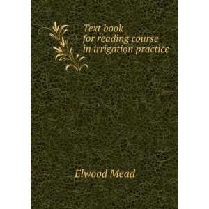   Book for Reading Course in Irrigation Practice Elwood Mead Books
