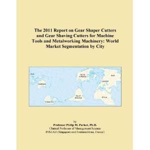  The 2011 Report on Gear Shaper Cutters and Gear Shaving Cutters 